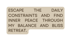 Escape the daily constraints and find inner peace through my Balance and Bliss retreat